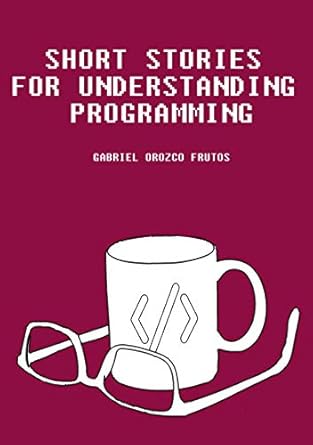 Amazon.com: Short stories for understanding programming eBook : Orozco ...