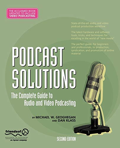 Podcast Solutions: The Complete Guide to Audio and Video Podcasting 2nd edition by Michael W. Geoghegan, Klass, Dan (2007) Taschenbuch