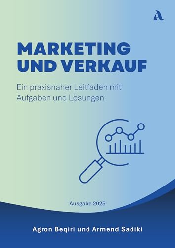 Marketing und Verkauf: Ein praxisnaher Leitfaden mit Aufgaben und Lösungen
