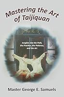 Mastering the Art of Taijiquan: Insights Into the Path, the Practice, the Patience, and the Art 1491765844 Book Cover
