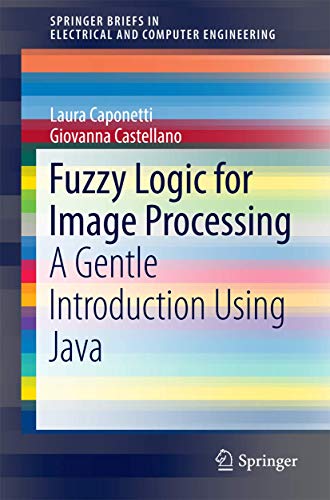 Fuzzy Logic for Image Processing: A Gentle Introduction Using Java (Springerbriefs in Electrical and Computer Engineering) view 2
