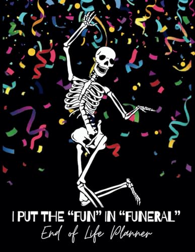 I Put the Fun in Funeral: Funny end of life planner and organizer for putting things in order when I'm gone