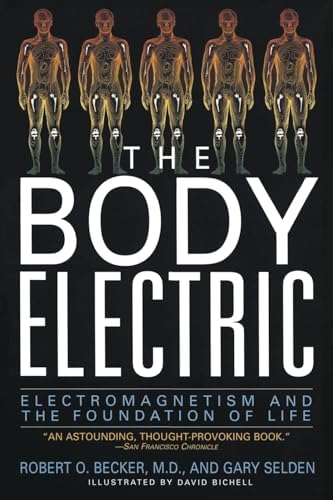 The Body Electric: Electromagnetism and the Foundation of Life by Robert O. Becker, Gary Selden