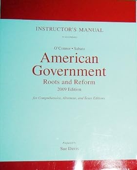 Instructor's Manual to accompany O'Connor-Sabato American Government Roots and Reform 2009 Edition for Comprehensive, Alternate, and Texas Editions