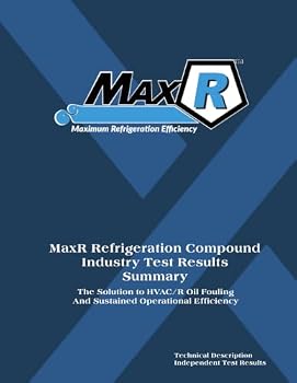 Paperback MaxR Refrigeration Compound Industry Test Results: The Solution to HVAC/R Oil Fouling and Sustained Operational Efficiency Book