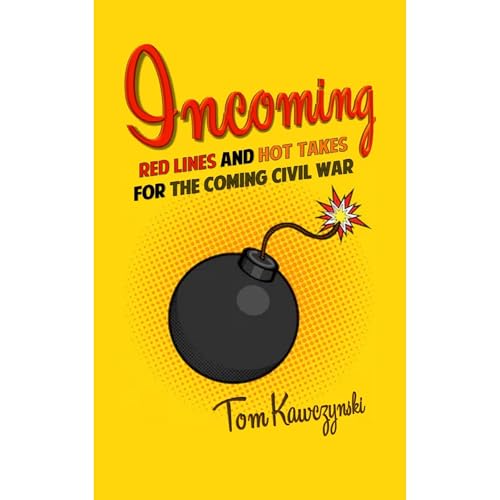 Incoming: Red Lines and Hot Takes For the Coming Civil War by Tom Kawczynski episode artwork
