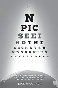 Paperback Npic: Seeing the Secrets and Growing the Leaders: A Cultural History of the National Photographic Interpretation Center Book