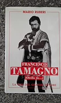 Paperback FRANCESCO TAMAGNO (Otello fù...): La vita del grande Tenore (Le Biografie Celebri) (Italian Edition) [Italian] Book