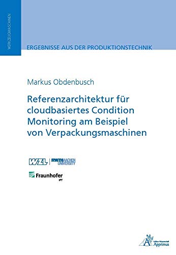 Preisvergleich Produktbild Referenzarchitektur für cloudbasiertes Condition Monitoring am Beispiel von Verpackungsmaschinen (Ergebnisse aus der Produktionstechnik)
