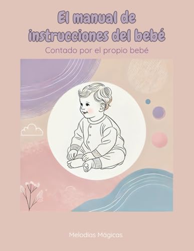 El manual de instrucciones del bebé: Contado por el propio bebé