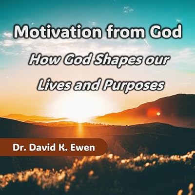 Motivation from God: How God Shapes Our Lives and Purposes