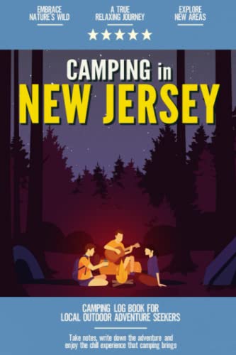 Camping in New Jersey: Camping Log Book Local Outdoor Adventure Seekers | Campsite and Campgrounds Logging Notebook for the Whole Family | Practical & Useful Tool for Travels