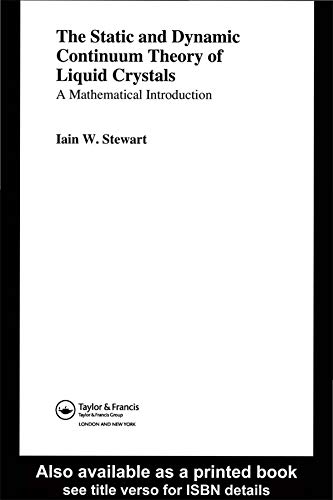 The Static and Dynamic Continuum Theory of Liquid Crystals: A Mathematical Introduction (Liquid Crystals Book)