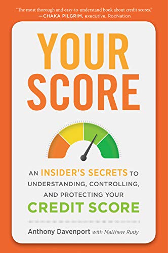 Your Score: An Insider's Secrets to Understanding, Controlling, and Protecting Your Credit Score eBook : Davenport, Anthony: Kindle Store