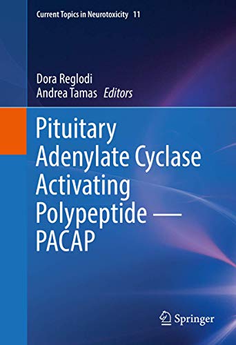 Pituitary Adenylate Cyclase Activating Polypeptide ― PACAP (Current Topics in Neurotoxicity, 11)