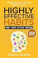 Highly Effective Habits, 140+ Tiny Little Tricks: Practical Transformation Guide - How to Break Bad Habits, Stop Being Lazy and Uncover Millionaire Success 1968412131 Book Cover