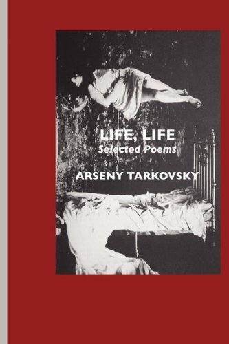 Life, Life: Selected Poems: Written by Arseny Tarkovsky, 2007 Edition, Publisher: Crescent Moon Publishing [Paperback]