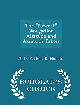 Paperback The Newest Navigation Altitude and Azimuth Tables - Scholar's Choice Edition Book