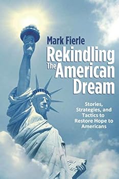 Paperback Rekindling the American Dream: Stories, Strategies, and Tactics to Restore Hope to Americans Book