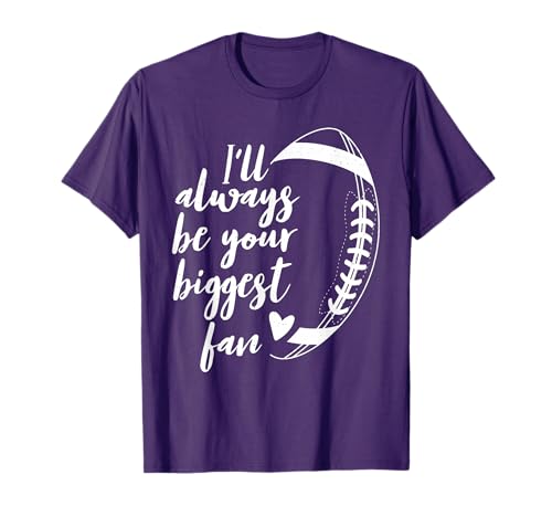 Football Lovers I'll Always Be Your Biggest Football Fan T-Shirt