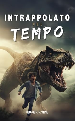 Intrappolato nel tempo: Romanzo d’avventura e mistero per bambini e ragazzi 8–12 anni - Libro di fantascienza con dinosauri, viaggi nel tempo, preistoria, amicizia