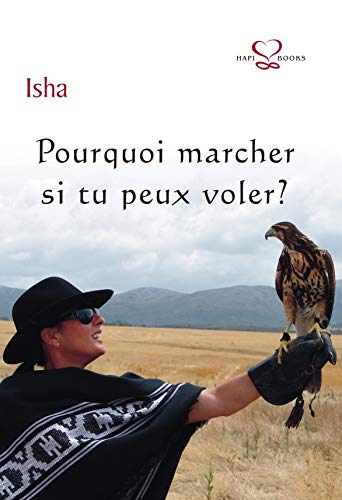 Pourquoi marcher si tu peux voler?: Dépasser ses peurs pour s’aimer soi-même et autrui d’un am