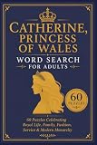 Catherine, Princess of Wales Word Search for Adults: 60 Puzzles Celebrating Royal Life, Family, Fashion, Service & Modern Monarchy
