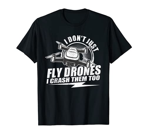 I Dont Just Fly Drones I Crash Them Too Drone Regalo piloto Camiseta