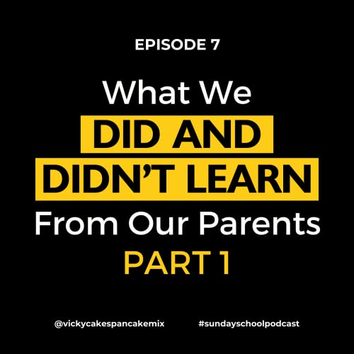 What We Did and Didn't Learn From Our Parents - Part 1