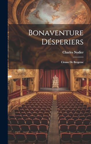 Bonaventure Désperiers: Cirano De Bergerac (French Edition)
