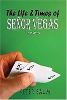The Life and Times of Senor Vegas: by Peter Baum 1442188189 Book Cover