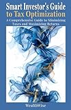 Smart Investor's Guide to Tax Optimization: A Comprehensive Guide to Minimizing Taxes and Maximizing Returns (Investing and Wealth Creation)