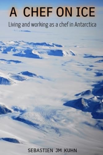 A chef on ice: Living and working as a chef in Antarctica
