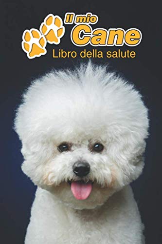  Il mio cane Libro della salute: Bichon à poil frisé  109 Pagine  Dimensioni 15cm x 23cm A5  Quaderno da compilare per le vaccinazioni, visite ... i proprietari di cani  Libretto  Taccuino