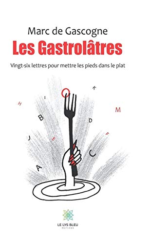 Les gastrolâtres: Vingt-six lettres pour mettre les pieds dans le plat (LE LYS BLEU) Livre eBook France