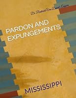 PARDON AND EXPUNGEMENTS: MISSISSIPPI B0F5RKWQZC Book Cover
