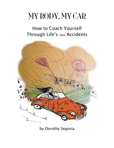 My Body, My Car: How to Coach Yourself Through Life's little Accidents