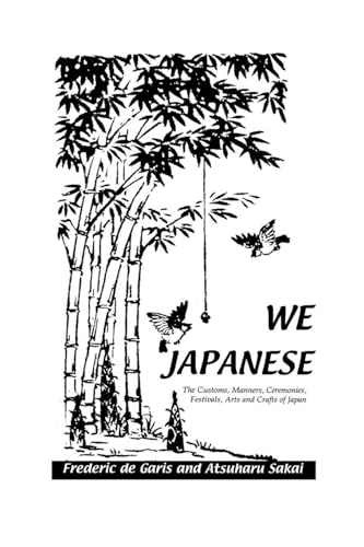 We Japanese: The Customs, Manners, Ceremonies, Festivals, Arts and Crafts of Japan Besides Numerous Other Subjects