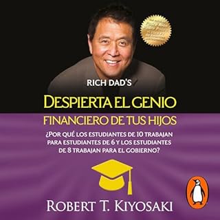 Despierta el genio financiero de tus hijos [Why "A" Students Work for "C" Students and Why "B" 