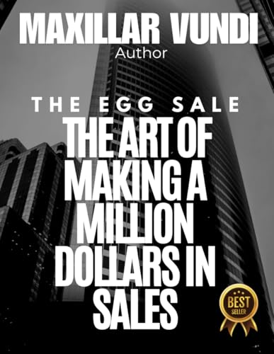 THE EGG SALE: THE ART OF MAKING A MILLION DOLLARS IN SALES