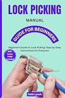 LOCK PICKING MANUAL GUIDE FOR BEGINNERS: Beginner's Guide to Lock Picking: Step-by-Step Instructions for Everyone B0DDHHKGMC Book Cover
