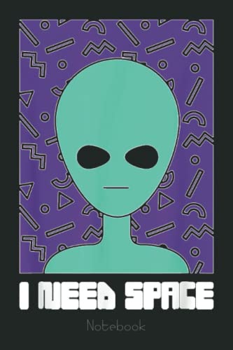 I NEED SPACE Funny Alien Notebook: Lined Journal Alien, 110 Pages, Size 6"x9", lined journal ufo, alien journal, ufo journal, lined journal notebook