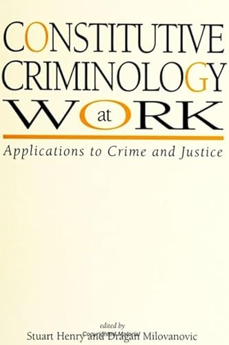 Constitutive Criminology at Work: Applications to Crime and Justice (New Direction Crime Justice)