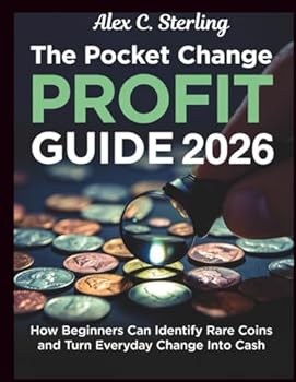 THE POCKET CHANGE PROFIT GUIDE 2026:: How Beginners Can Identify Rare Coins and Turn Everyday Change Into Cash
