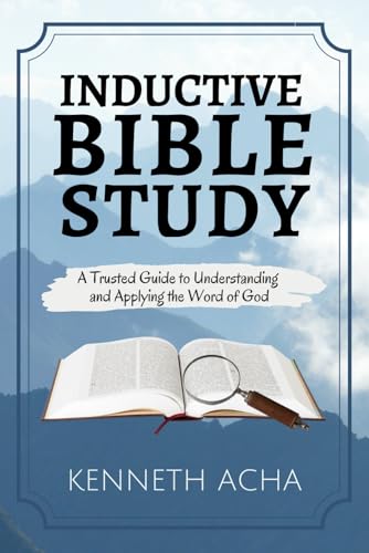 Inductive Bible Study: A Trusted Guide to Understanding and Applying