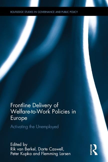 Frontline Delivery of Welfare-to-Work Policies in Europe: Activating the Unemployed (Routledge Studies in Governance and Public Policy) Hardcover – 3 August 2017