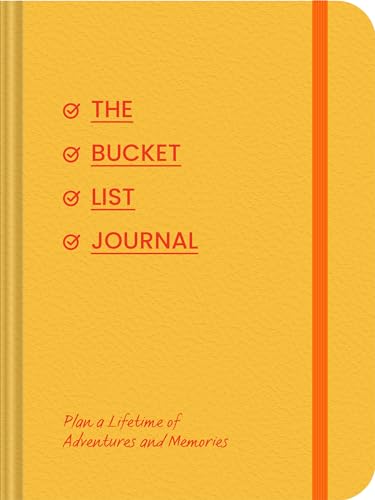 The Bucket List Journal: Plan A Lifetime Of Adventures And Memories