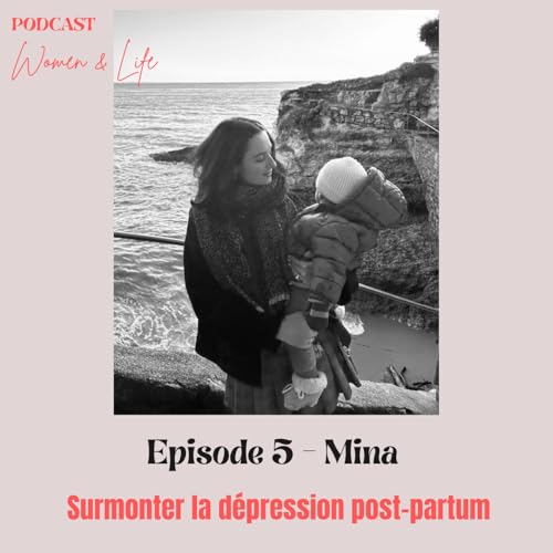 Episode 5 - MINA - Surmonter la d&eacute;pression post-partum