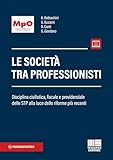 Le società tra professionisti. Disciplina civilistica, fiscale e previdenziale delle STP alla luce delle riforme più recenti