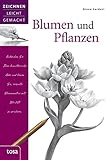 Blumen und Pflanzen: Zeichnen leicht gemacht